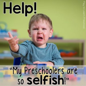 Help my preschoolers are so selfish